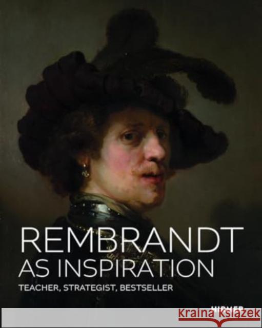 Rembrandt as Inspiration: Teacher, Strategist, Bestseller  9783777443768 Hirmer Verlag - książka