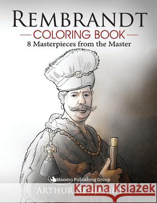 Rembrandt Coloring Book: 8 Masterpieces from the Master Arthur Benjamin 9781541288836 Createspace Independent Publishing Platform - książka