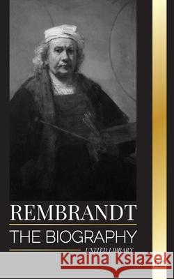 Rembrandt: The biography, life and works of a Dutch Golden Age painter United Library 9789464903058 United Library - książka