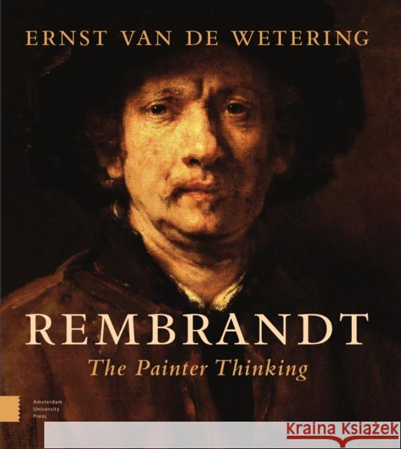 Rembrandt. the Painter Thinking Van de Wetering, Ernst 9789089645616 Amsterdam University Press - książka