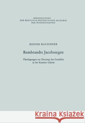 Rembrandts Jacobssegen: Überlegungen Zur Deutung Des Gemäldes in Der Kasseler Galerie Haussherr, Reiner 9783663018414 Vs Verlag Fur Sozialwissenschaften - książka