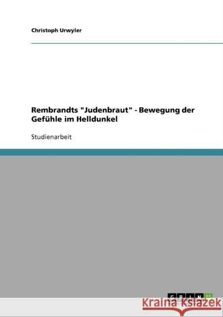 Rembrandts Judenbraut - Bewegung der Gefühle im Helldunkel Urwyler, Christoph 9783638905053 Grin Verlag - książka