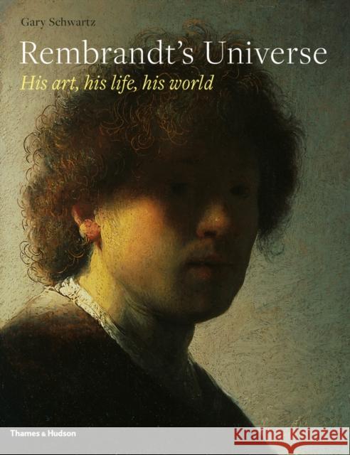 Rembrandt's Universe: His Art, His Life, His World Gary Schwartz 9780500093863 THAMES & HUDSON - książka