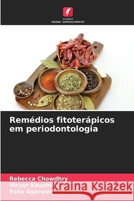 Rem?dios fitoter?picos em periodontologia Rebecca Chowdhry Mayur Kaushik Esha Agarwal 9786209053627 Edicoes Nosso Conhecimento - książka