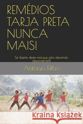 Remédios Tarja Preta Nunca Mais!: Eles Matam!!! Filho, Antonio V. Dos M. 9781521215876 Independently Published - książka