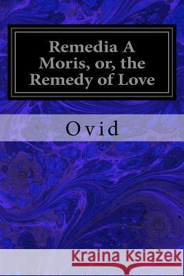 Remedia A Moris, or, the Remedy of Love Riley, Henry T. 9781534735484 Createspace Independent Publishing Platform - książka