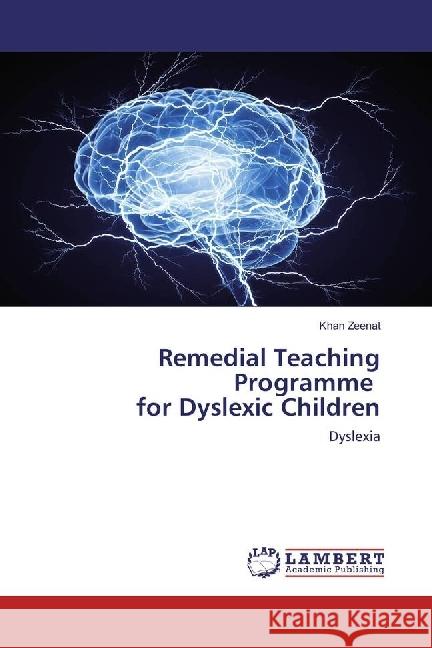 Remedial Teaching Programme for Dyslexic Children : Dyslexia Zeenat, Khan 9783330068322 LAP Lambert Academic Publishing - książka