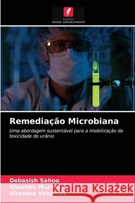 Remediação Microbiana Debasish Sahoo, Khushbu Murmu, Virendra Vaishnav 9786200858061 Edicoes Nosso Conhecimento - książka