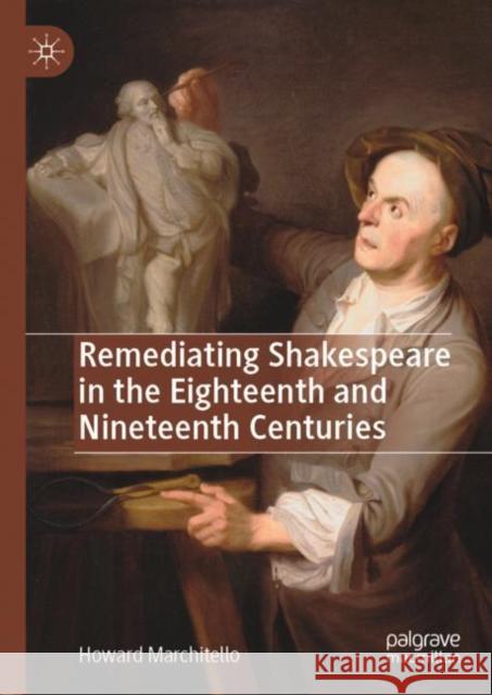 Remediating Shakespeare in the Eighteenth and Nineteenth Centuries Howard Marchitello 9783030228361 Palgrave MacMillan - książka