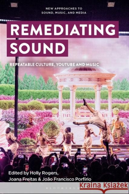 Remediating Sound: Repeatable Culture, Youtube and Music Vernallis, Carol 9781501387326 Bloomsbury Publishing Plc - książka