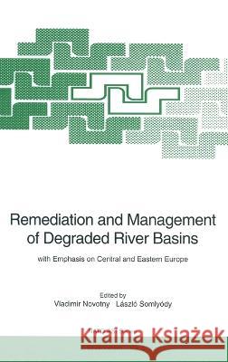 Remediation and Management of Degraded River Basins: With Emphasis on Central and Eastern Europe Valdimir Novotny Vladimir Novotny Laszlo Somlyody 9783540601159 Springer - książka