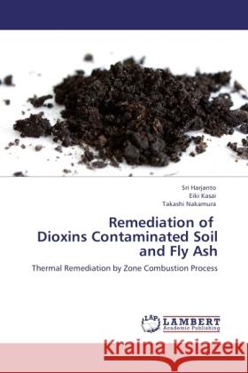 Remediation of Dioxins Contaminated Soil and Fly Ash Harjanto, Sri, Kasai, Eiki, Nakamura, Takashi 9783845436272 LAP Lambert Academic Publishing - książka