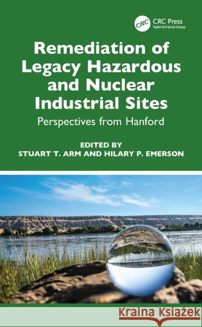 Remediation of Legacy Hazardous and Nuclear Industrial Sites: Perspectives from Hanford Stuart T. Arm Hilary P. Emerson 9781032356723 CRC Press - książka