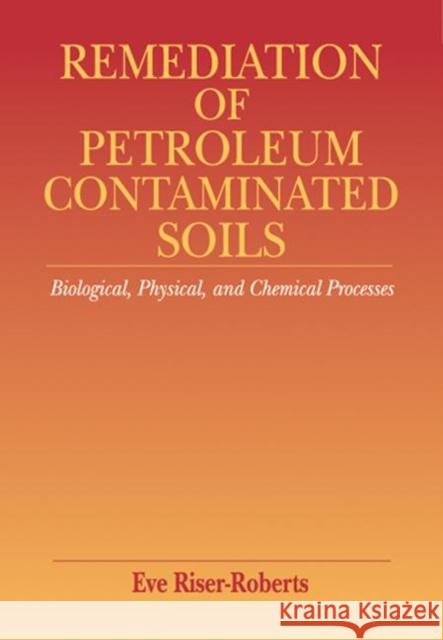 Remediation of Petroleum Contaminated Soils : Biological, Physical, and Chemical Processes Eve Riser-Roberts Riser-Roberts Riser-Roberts Riser-Roberts Eve 9780873718585 CRC - książka