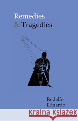 Remedies & Tragedies Rodolfo Eduardo 9780999501306 Mesa Publishing - książka