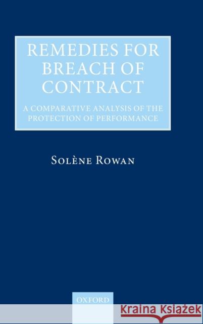 Remedies for Breach of Contract: A Comparative Analysis of the Protection of Performance Rowan, Solene 9780199606603 Oxford University Press, USA - książka