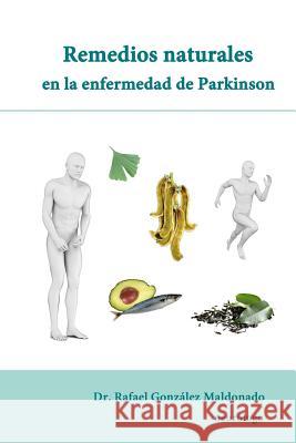 Remedios naturales en la enfermedad de Parkinson Rafael Gonzalez Maldonado, Dr 9788461741540 Rafael Gonzalez Maldonado - książka