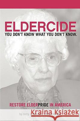 Remedy Eldercide, Restore Elderpride: You Don't Know What You Don't Know Rhoads, Jerry 9780595481675 iUniverse.com - książka