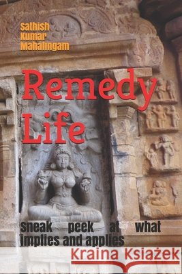 Remedy Life: Sneak peek at what implies & applies. Mahalingam, Sathish Kumar 9781977063793 Independently Published - książka