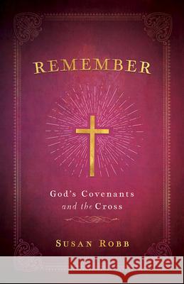 Remember: God's Covenants and the Cross Susan Robb 9781791030209 Abingdon Press - książka