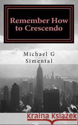 Remember How to Crescendo: A Verse Collection Michael G. Simental 9781507752098 Createspace - książka