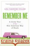 Remember Me: A Lively Tour of the New American Way of Death Lisa Takeuchi Cullen 9780060766849 Collins