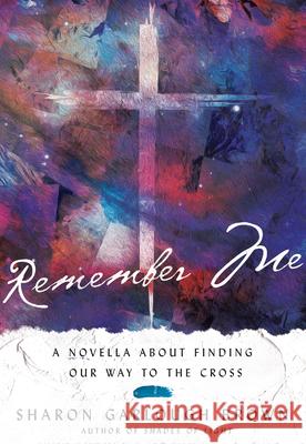 Remember Me: A Novella about Finding Our Way to the Cross Sharon Garlough Brown 9780830846702 IVP Books - książka