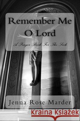 Remember Me O Lord: A Prayer Book For The Sick Jenna Rose Marder 9781726099431 Createspace Independent Publishing Platform - książka