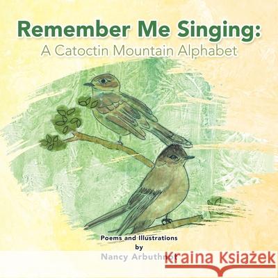 Remember Me Singing: a Catoctin Mountain Alphabet Nancy Arbuthnot 9781664194823 Xlibris Us - książka