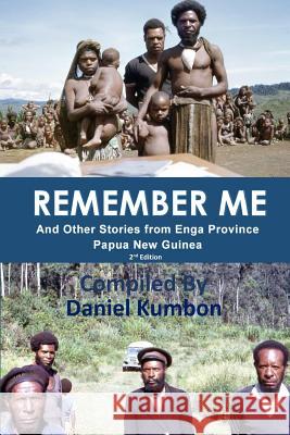 Remember Me: Stories From Enga Province Papua New Guinea Kumbon, Daniel 9781979718059 Createspace Independent Publishing Platform - książka