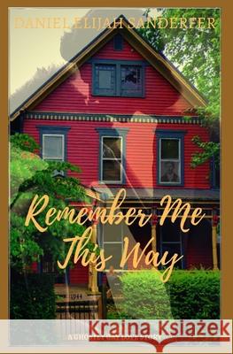 Remember Me This Way: A Ghostly Gay Short Story Daniel Elijah Sanderfer 9781704127477 Independently Published - książka