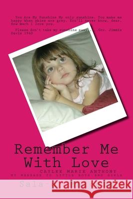 Remember Me With Love: Caylee Anthony....my message to little boys and girls Sala-D Malcolm 9781463747077 Createspace Independent Publishing Platform - książka