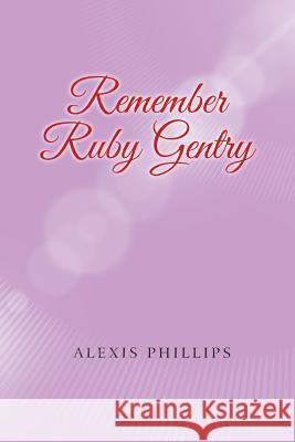 Remember Ruby Gentry Alexis Phillips 9781546244615 Authorhouse - książka