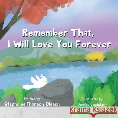 Remember That, I Will Love You Forever Stephanie Thorson-Olesen, Devika Joglekar 9798684724893 Independently Published - książka