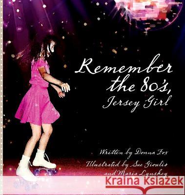 Remember the 80's, Jersey Girl Donna M. Fox Sue L. Gioulis Maria a. Lynskey 9780692965634 Jersey Girl Publications - książka