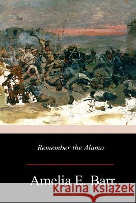 Remember the Alamo Amelia E. Barr 9781979166614 Createspace Independent Publishing Platform - książka