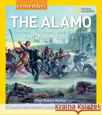 Remember the Alamo: Texians, Tejanos, and Mexicans Tell Their Stories Paul Robert Walker 9781426323546 National Geographic Society - książka