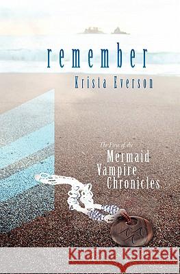 Remember: The First Of The Mermaid Vampire Chronicles Everson, Krista 9781453793831 Createspace - książka