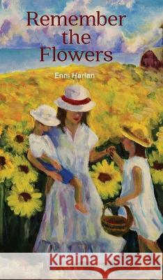 Remember the Flowers Enni Harlan 9780894091322 Children's Art Foundation, Incorporated - książka