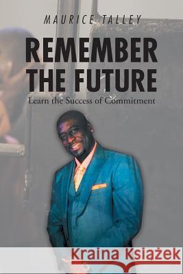 Remember the Future: Learn the Success of Commitment Maurice Talley 9781644711460 Covenant Books - książka