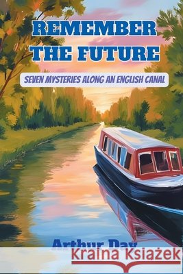 Remember The Future - Seven Mysteries along an English Canal Day, Arthur Russell 9798349691843 Arthur Day - książka