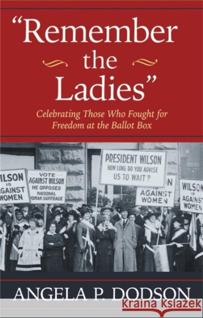 Remember the Ladies: Celebrating Those Who Fought for Freedom at the Ballot Box Angela P. Dodson 9781455570942 Center Street - książka