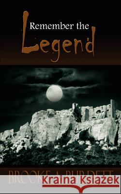 Remember the Legend Brooke A. Burdett 9781410786869 Authorhouse - książka