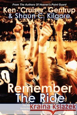 Remember The Ride: The Story Of North Vermillion Girls Basketball's Sensational Four-Year Run Kilgore, Shaun C. 9780984376438 Founders House Publishing LLC - książka