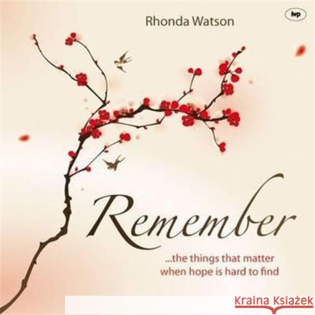 Remember: ..the Things That Matter When Hope Is Hard to Find Watson, Rhonda 9781844745456 Inter-Varsity Press - książka