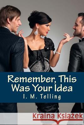 Remember, This Was Your Idea I. M. Telling 9781500631123 Createspace - książka