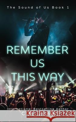 Remember Us This Way: A Contemporary Rockstar Romance C R Jane 9798620335527 Independently Published - książka