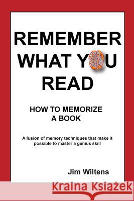 Remember What You Read: How to Memorize a Book MR Jim Wiltens 9780938525127 Deer Crossing Press - książka
