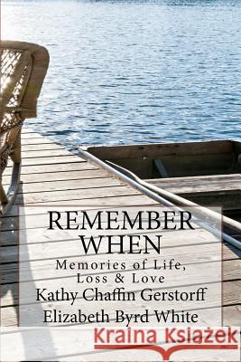 Remember When: Memories of Life, Loss and Love Kathy Chaffin Gerstorff Elizabeth Byrd White 9781519218520 Createspace - książka