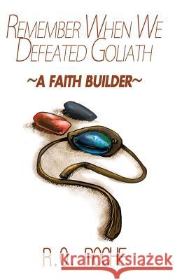 Remember When We Defeated Goliath: A Faith Builder R. O. Roche 9780987901156 Reinaldo Roche / Roberto Ornan Roche - książka